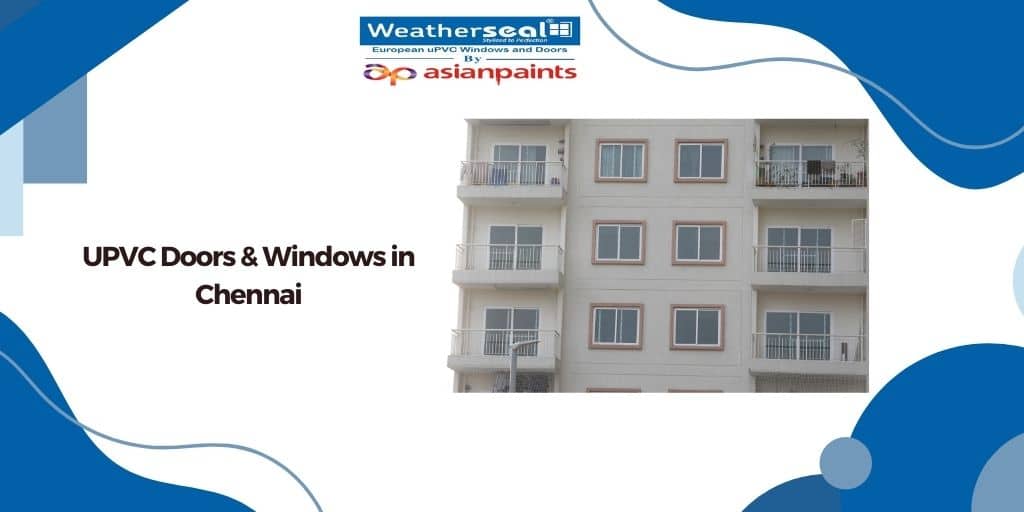 Best UPVC Doors and Windows Manufacturers in Chennai