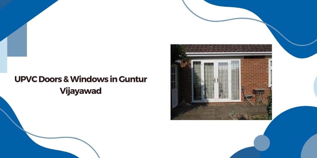Best UPVC doors and windows in Guntur Vijayawada