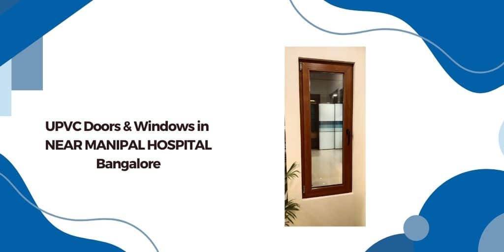 UPVC Doors and Windows in Near Manipal Hospital Bangalore