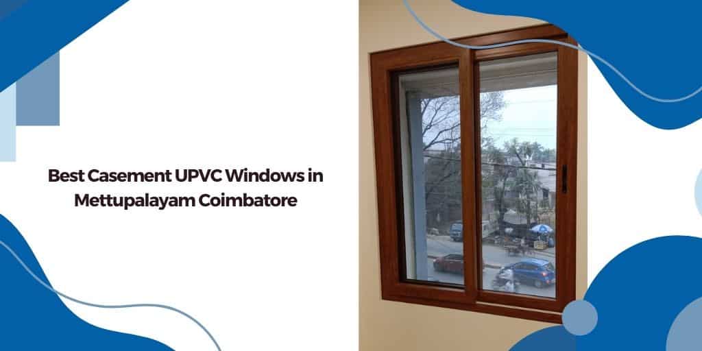 Mettupalayam Coimbatore Best Casement UPVC Windows