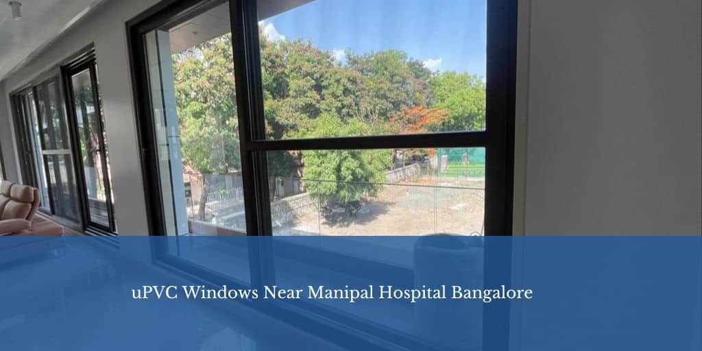 uPVC windows near Manipal Hospital Bangalore