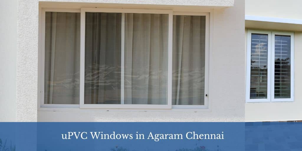 Best uPVC Windows in Agaram Chennai